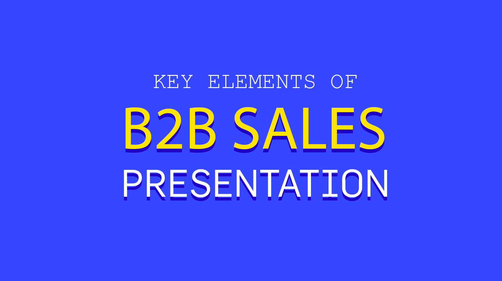 8 Key Elements of Killer B2B Sales Presentations In 2023