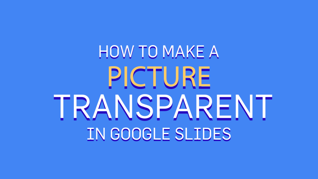 how-to-make-the-background-transparent-in-google-slides