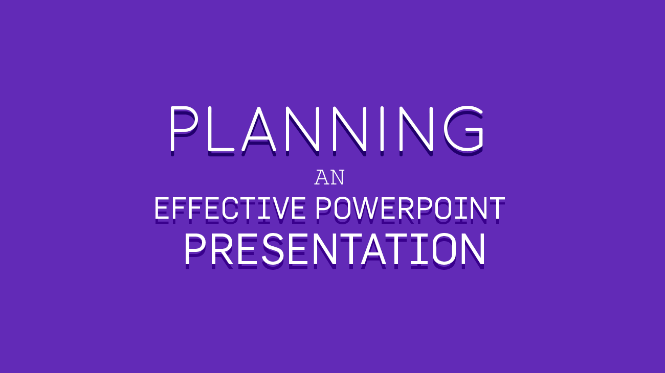 Planning an Effective PowerPoint Presentation