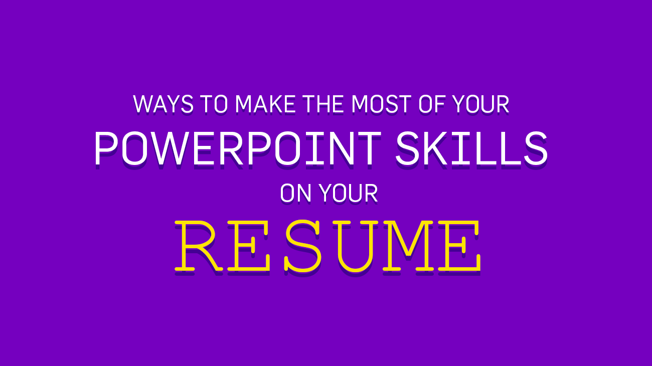 Ways To Make The Most Of Your PowerPoint Skills On Your Résumé
